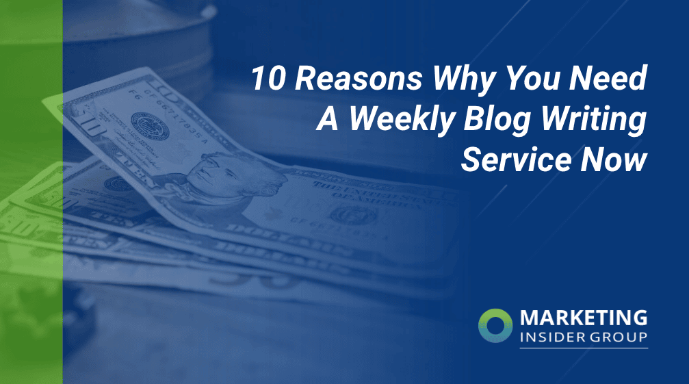 10 Reasons Why You Need A Weekly Blog Writing Service Now