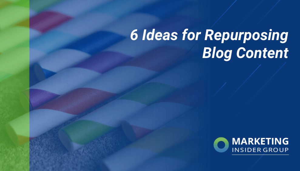 6 Simple Ideas for Repurposing Blog Content