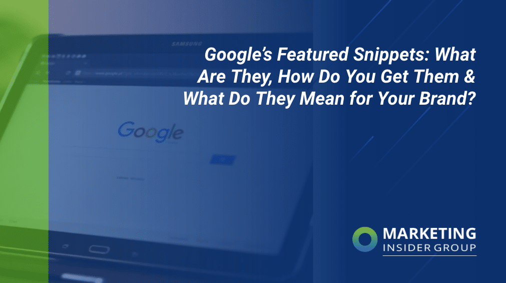 Google’s Featured Snippets: What Are They, How Do You Get Them & What Do They Mean for Your Brand?