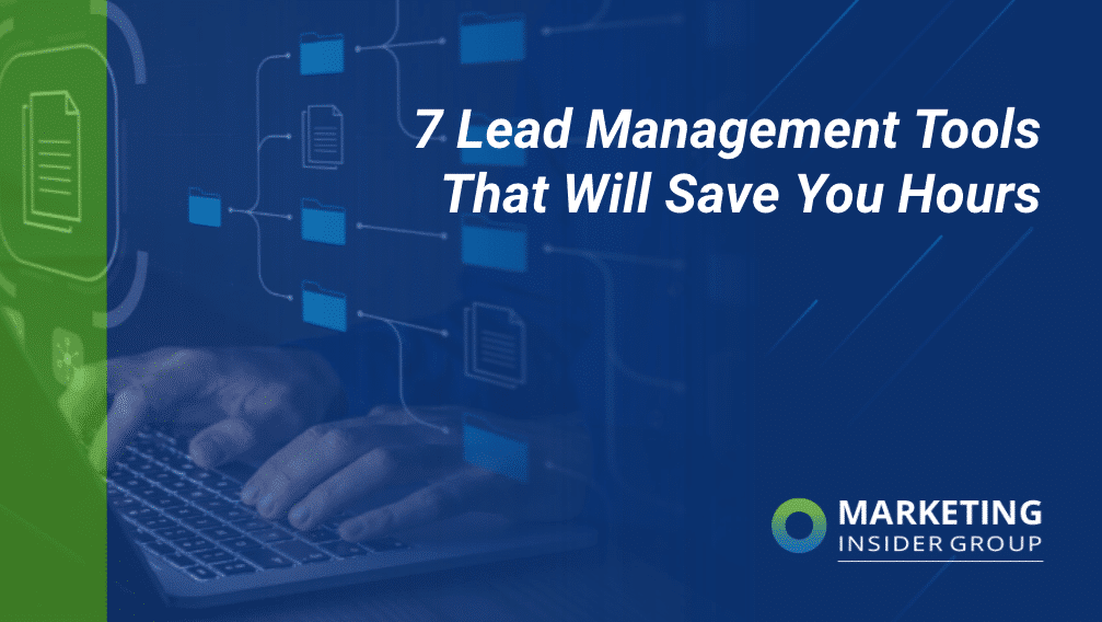 7 Lead Management Tools That Will Save You Hours