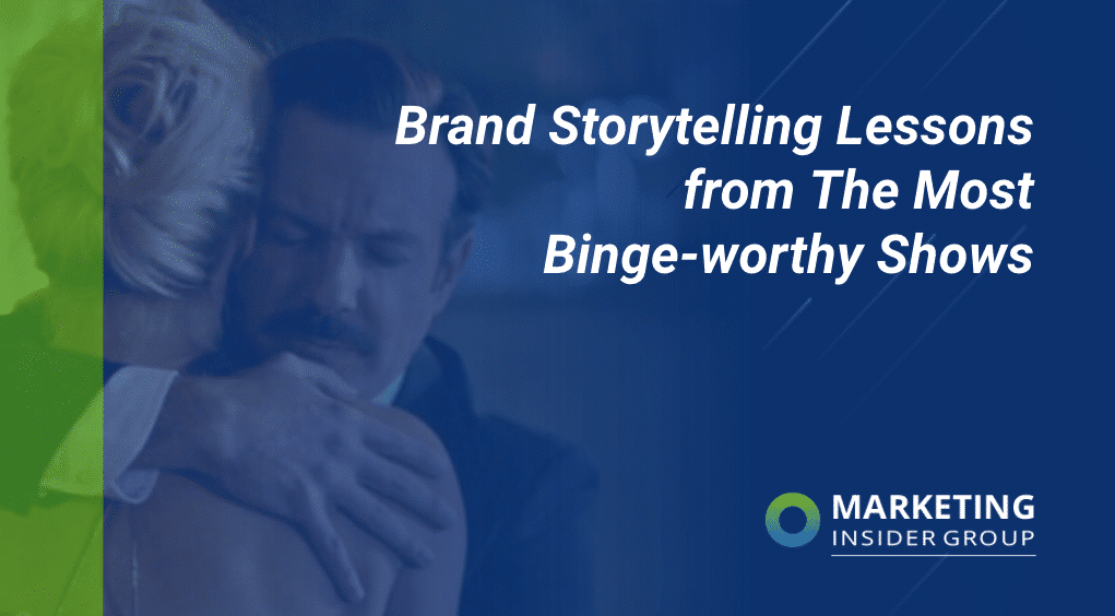 Brand Storytelling Lessons from The Most Binge-worthy Shows