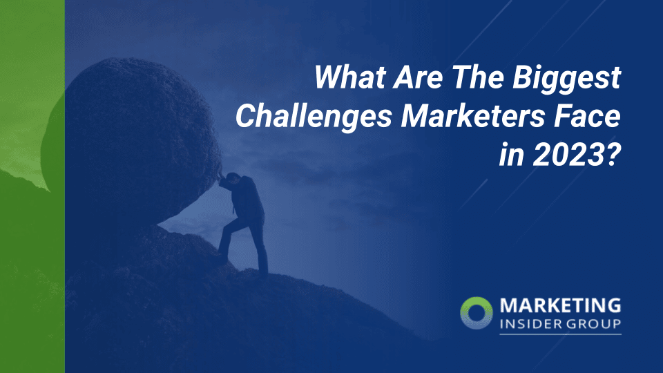 What Are The Biggest Challenges Marketers Face In 2023?