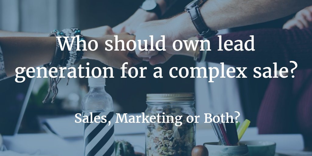 Who Should Own Lead Generation For A Complex Sale?