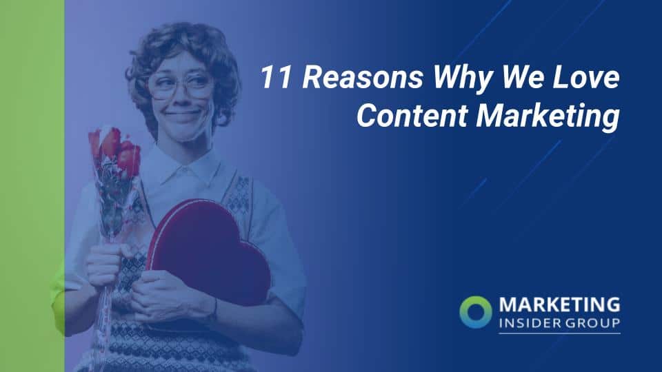 11 Reasons We Love Content Marketing