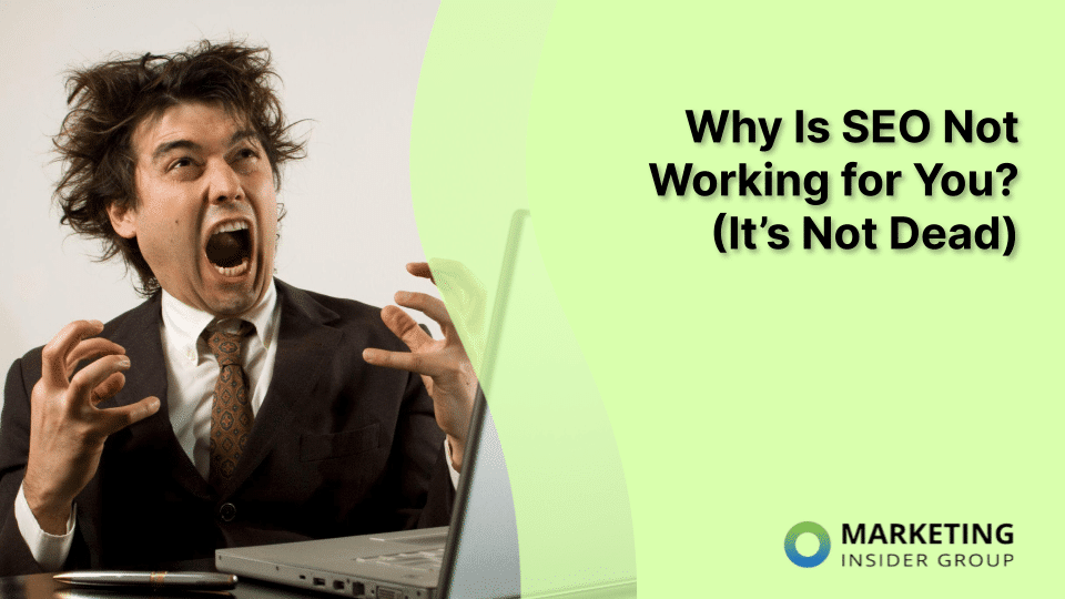 Why Is SEO Not Working for You? (It’s Not Dead)