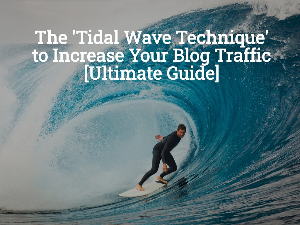 The Tidal Wave Technique to Increasing Your Blog Traffic [Ultimate Guide]