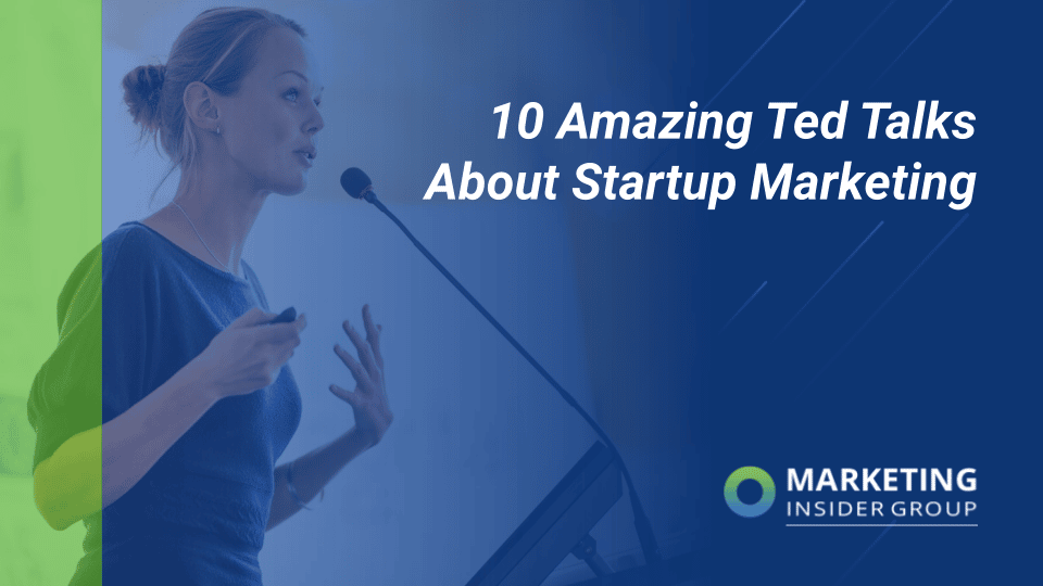 10 Amazing Ted Talks About Startup Marketing