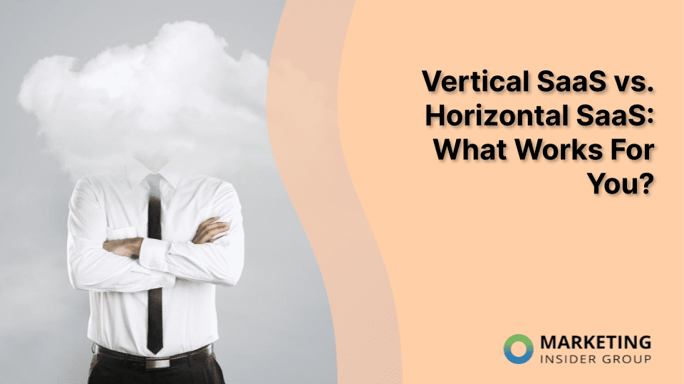 Vertical SaaS Vs. Horizontal SaaS: What Works for You?