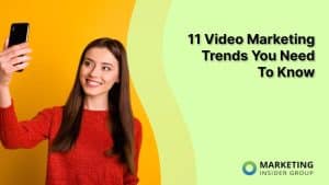 11 Video Marketing Trends You Need To Know