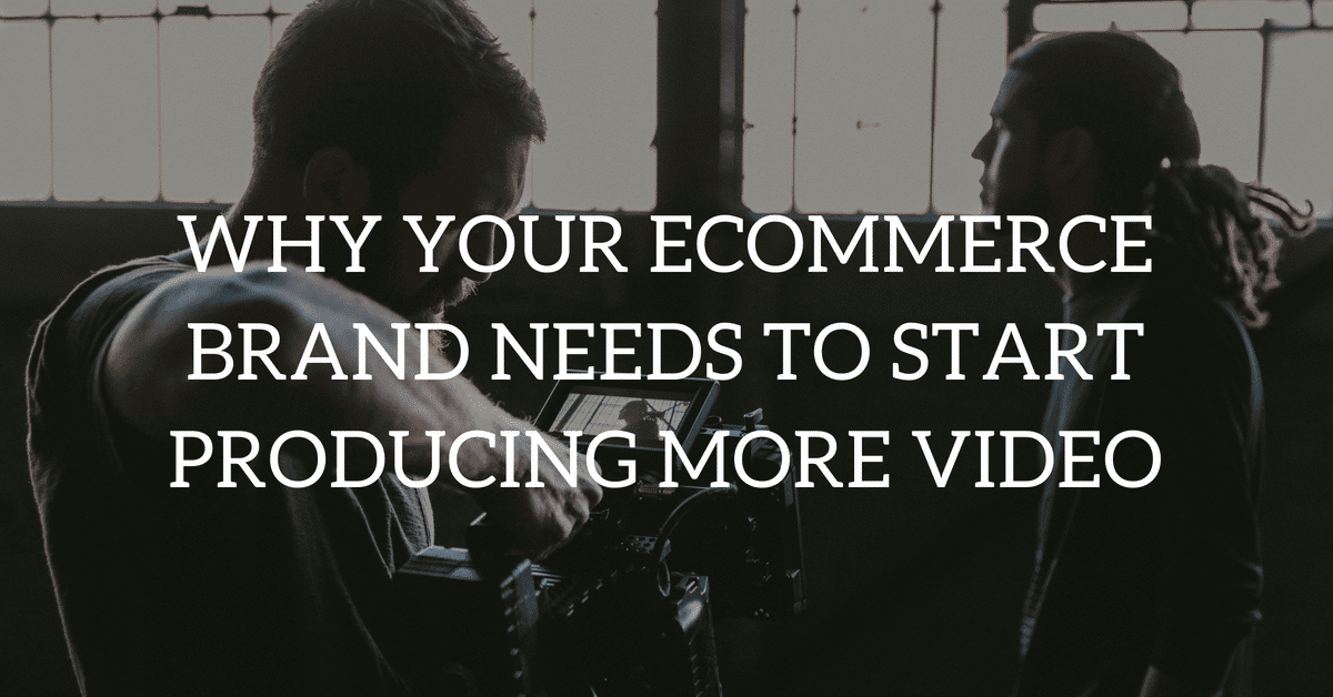 Video Marketing for Ecommerce Brands: The Complete Guide