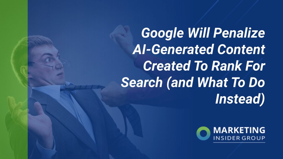Google Will Penalize AI-Generated Content Created To Rank For Search (And What To Do Instead)