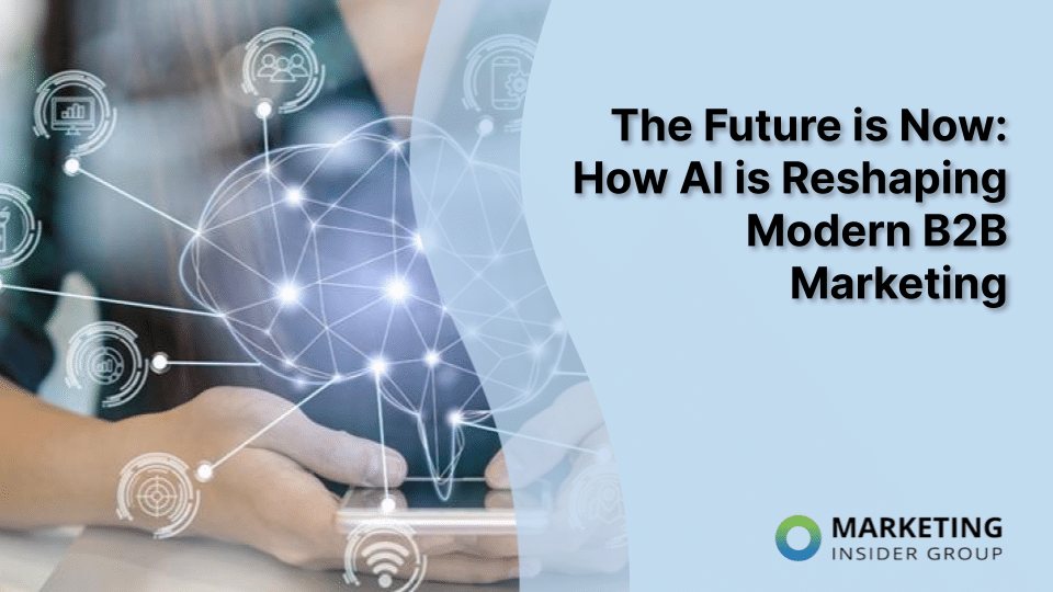 The Future is Now: How AI is Reshaping Modern B2B Marketing