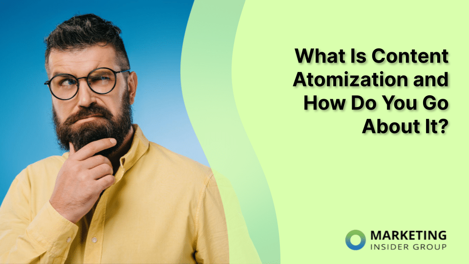 What Is Content Atomization and How Do You Go About It?