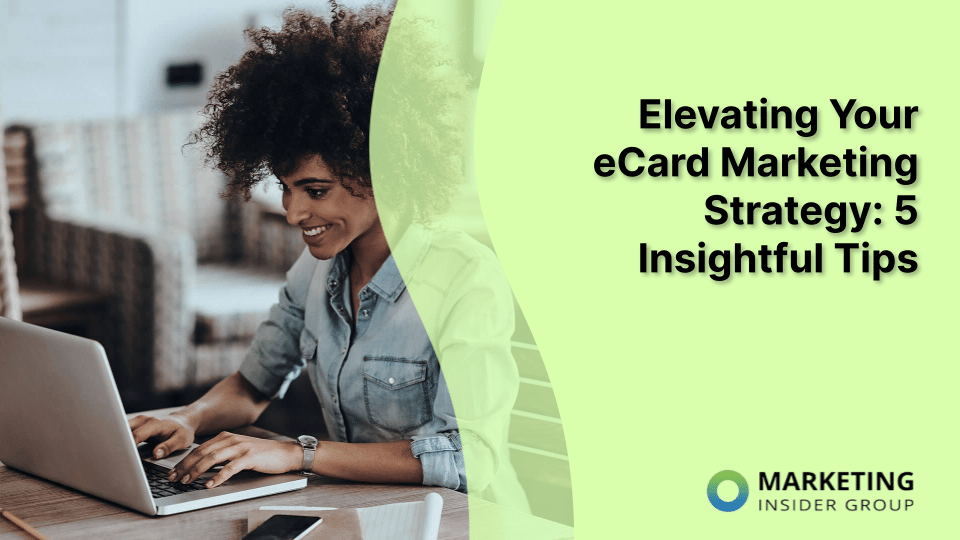 Elevating Your eCard Marketing Strategy: 5 Insightful Tips