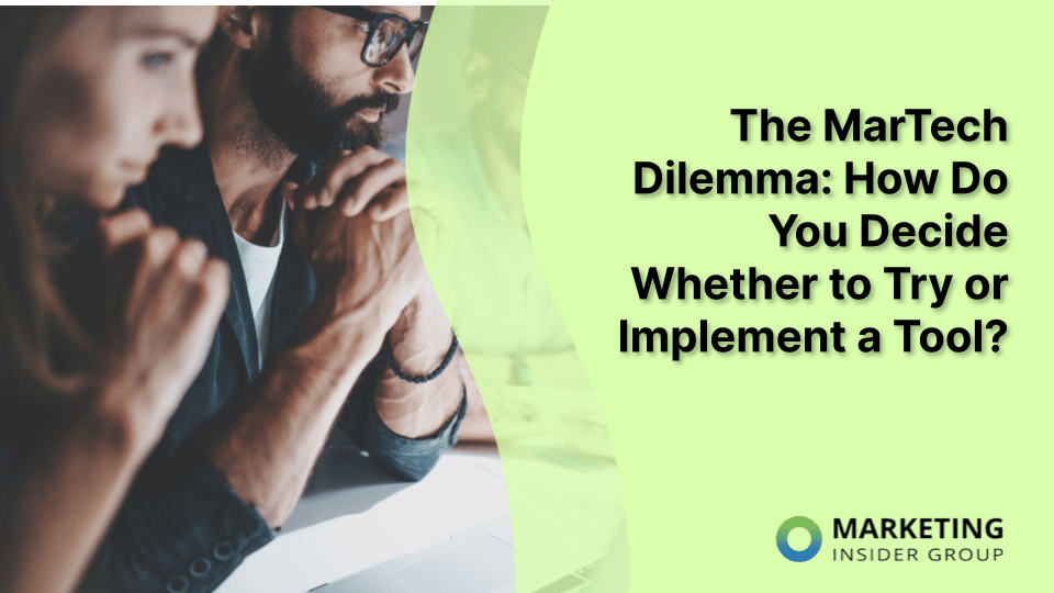 The MarTech Dilemma: How Do You Decide Whether to Try or Implement a Tool?