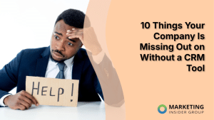 10 Things Your Company Is Missing Out on Without a CRM Tool