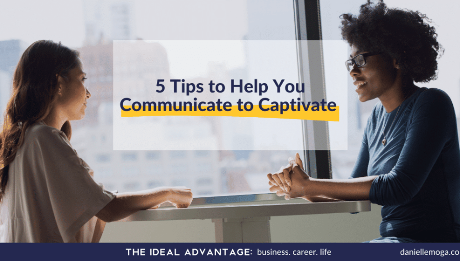 Communicate to Captivate: 5 Tips to Improve Your Communication Skills