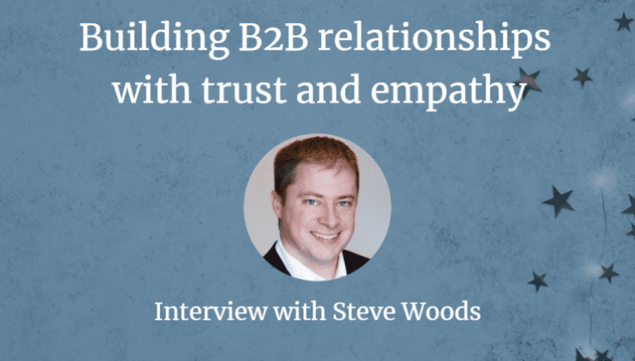 Building B2B Relationships With Trust and Empathy [Interview]