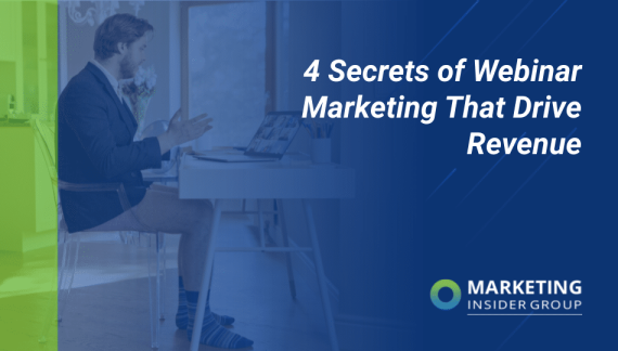 4 Secrets of Webinar Marketing that Drive Revenue