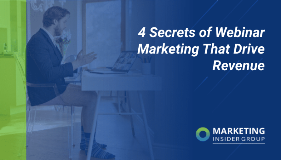 4 Secrets of Webinar Marketing that Drive Revenue