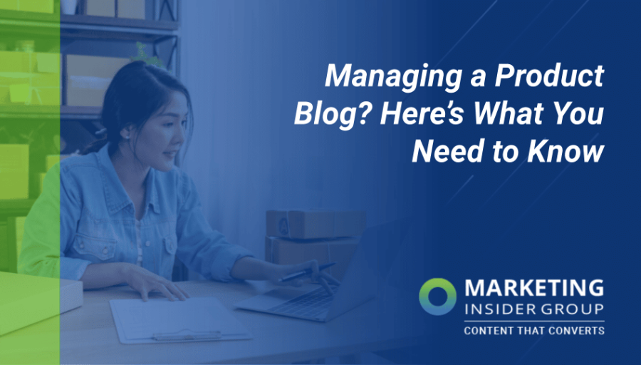 Managing a Product Blog? Here’s What You Need to Know