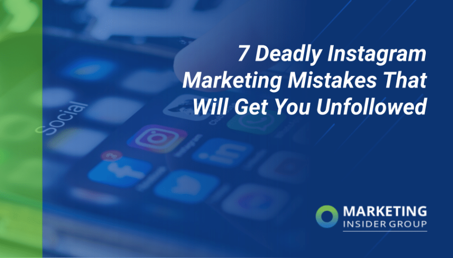 7 Deadly Instagram Marketing Mistakes That Will Get You Unfollowed