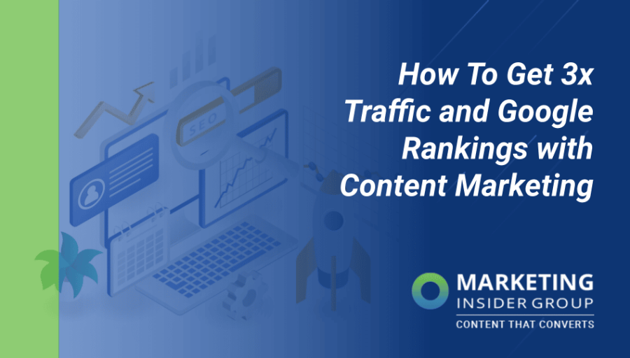 How To Get 3x Traffic and Google Rankings with Content Marketing