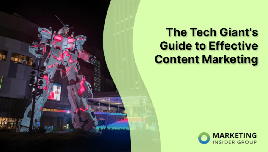 The Tech Giant’s Guide to Effective Content Marketing