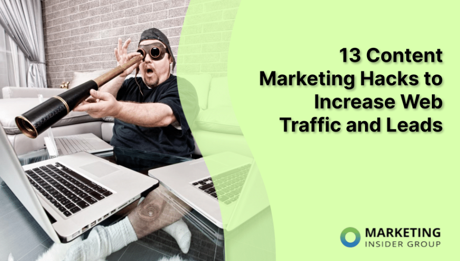 13 Content Marketing Hacks to Increase Web Traffic and Leads