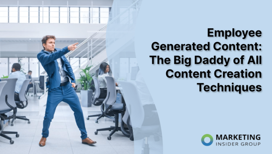 Employee Generated Content: The Big Daddy of All Content Creation Techniques