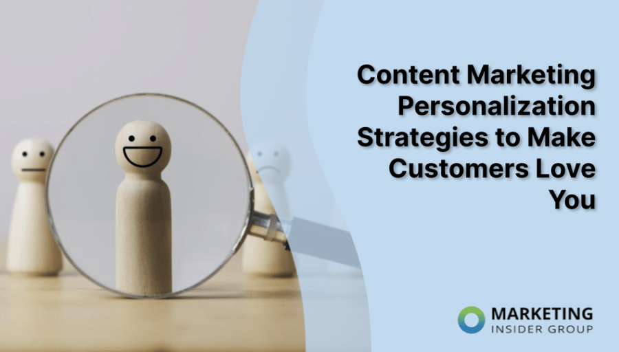 Content Marketing Personalization Strategies to Make Customers Love You