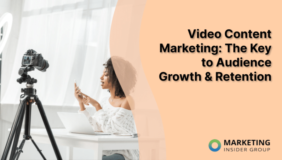 Video Content Marketing: The Key to Audience Growth & Retention