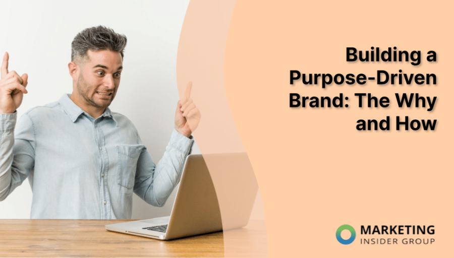 Building a Purpose-Driven Brand: The Why and How