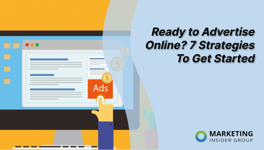 Ready To Advertise Online? 7 Strategies To Get Started