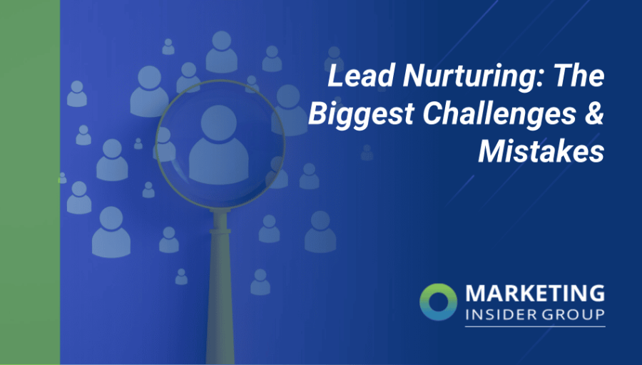 Lead Nurturing: The Biggest Challenges & Mistakes