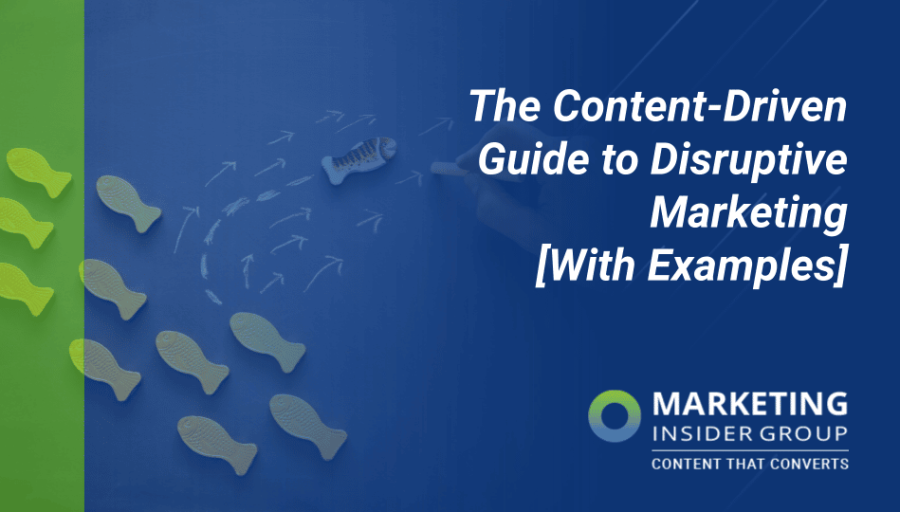 The Content-Driven Guide to Disruptive Marketing [With Examples]