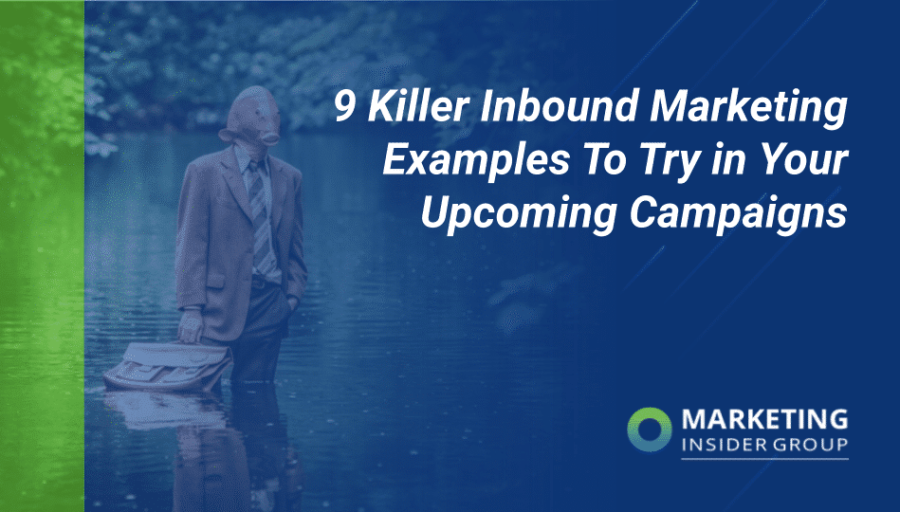 9 Killer Inbound Marketing Examples To Try in Your Upcoming Campaigns