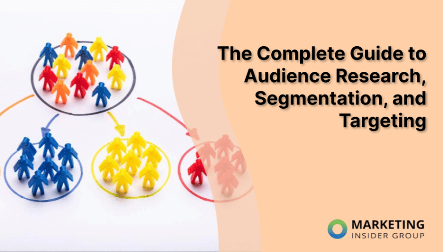 The Complete Guide to Audience Research, Segmentation, and Targeting