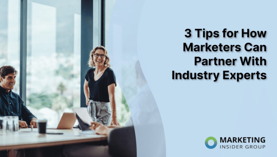 3 Tips for How Marketers Can Partner With Industry Experts