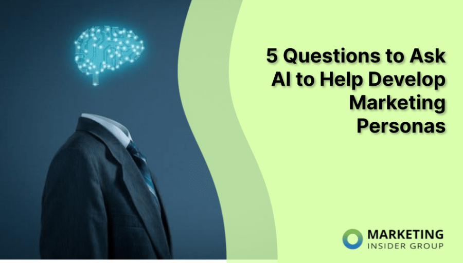 5 Questions to Ask AI to Help Develop Marketing Personas