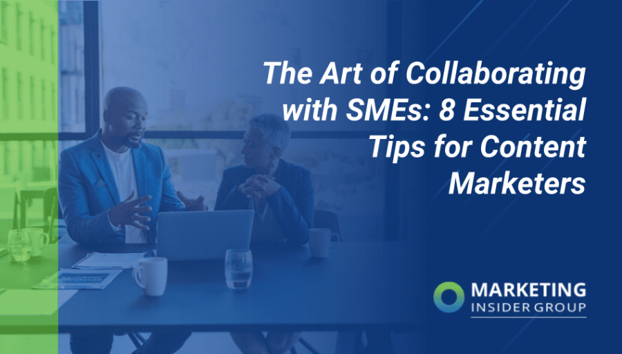 The Art of Collaborating with SMEs: 8 Essential Tips for Content Marketers
