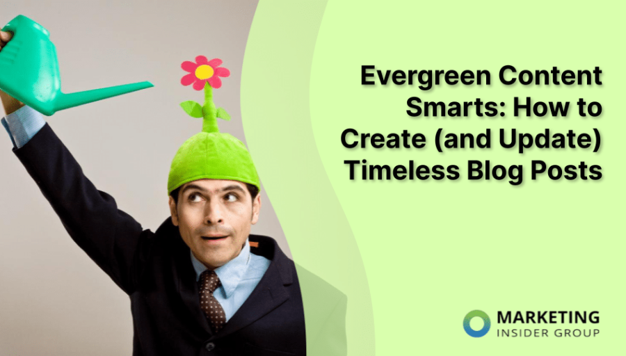 Evergreen Content Smarts: How to Create (and Update) Timeless Blog Posts