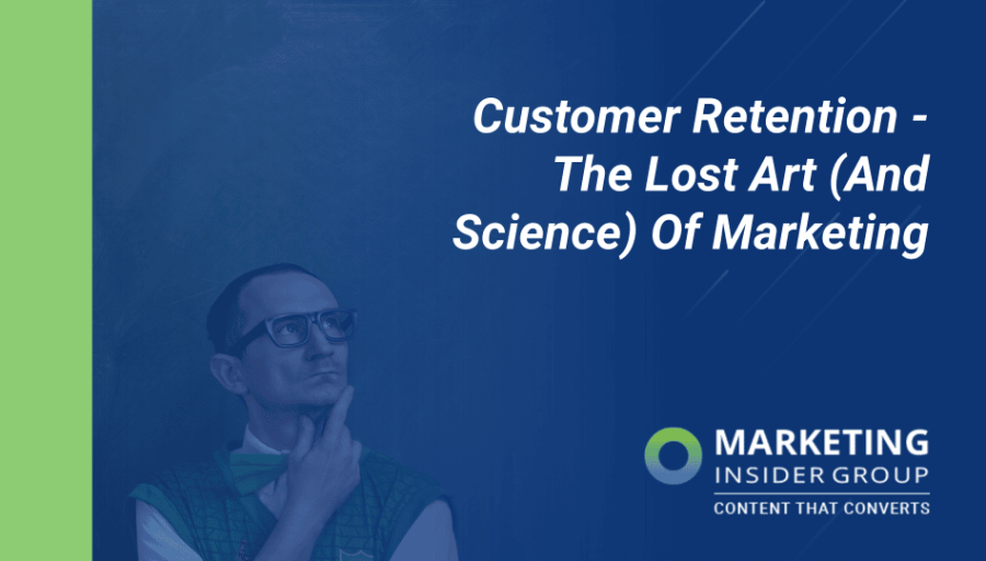 Customer Retention – The Lost Art (And Science) Of Marketing