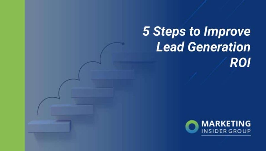 5 Steps to Improve Lead Generation ROI