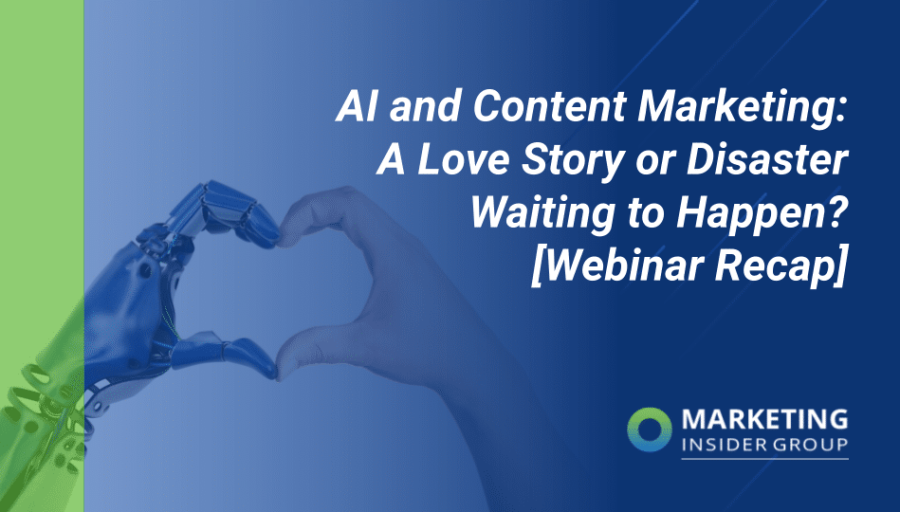 AI and Content Marketing: A Love Story or Disaster Waiting to Happen? [Webinar Recap]