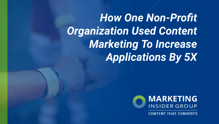 How One Non-Profit Organization Used Content Marketing To Increase Applications By 5X