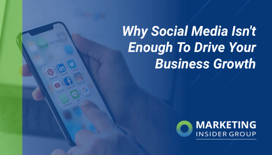 Why Social Media Isn’t Enough To Drive Your Business Growth
