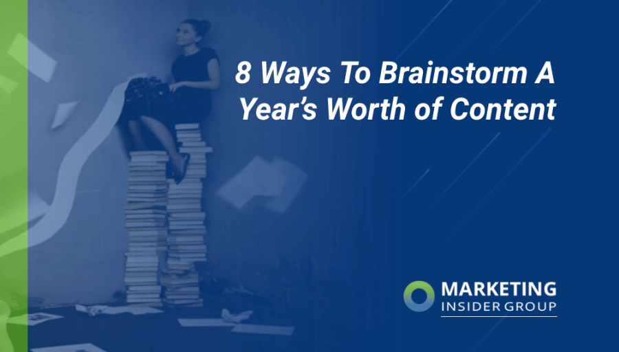 8 Ways to Brainstorm and Manage a Year’s Worth of Content Ideas