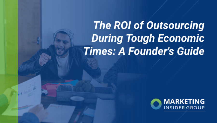 The ROI of Outsourcing During Tough Economic Times: A Founder’s Guide