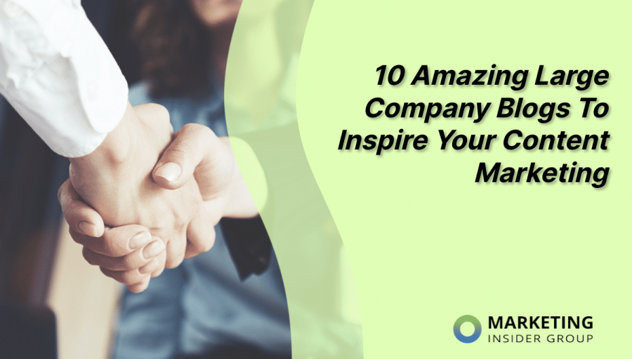 10 Amazing Large Company Blogs To Inspire Your Content Marketing